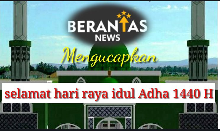 Redaksi BerantasNews: Selamat Hari Raya Idul Adha 1440H, Mohon Maaf Lahir & Batin